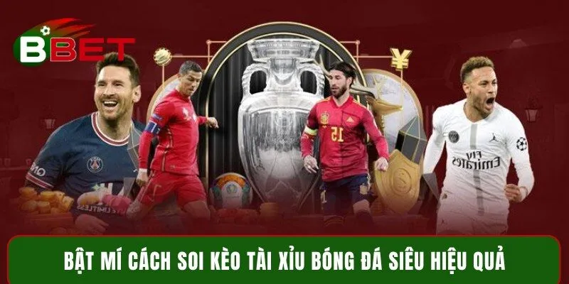 Bật mí cách soi kèo tài xỉu bóng đá siêu hiệu quả