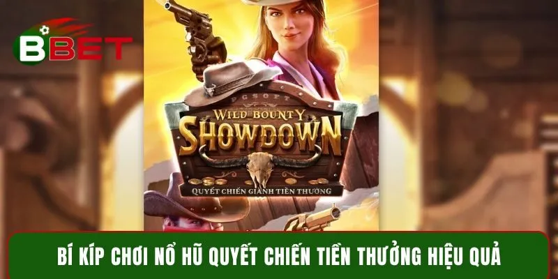 Bí kíp chơi nổ hũ Quyết Chiến Tiền Thưởng hiệu quả