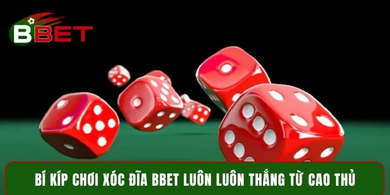 Bí kíp chơi Xóc Đĩa BBET luôn luôn thắng từ cao thủ