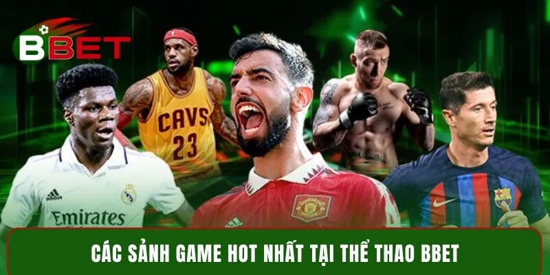 Các sảnh game hot nhất tại thể thao BBet