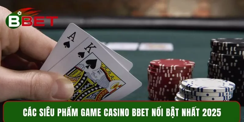 Các siêu phẩm game Casino BBET nổi bật nhất 2025