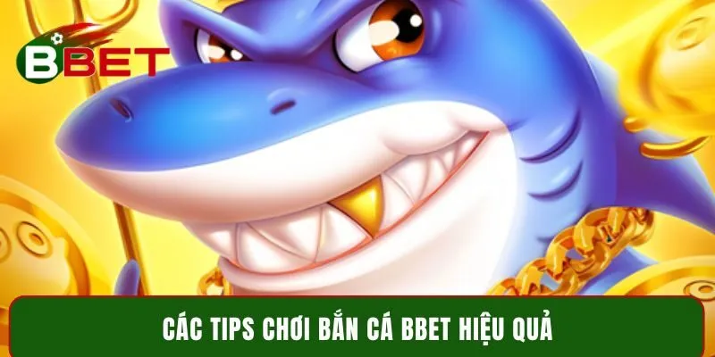 Các tips chơi bắn cá BBET hiệu quả