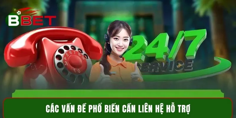 Các vấn đề phổ biến cần liên hệ hỗ trợ