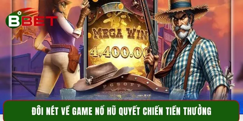 Đôi nét về game nổ hũ Quyết Chiến Tiền Thưởng