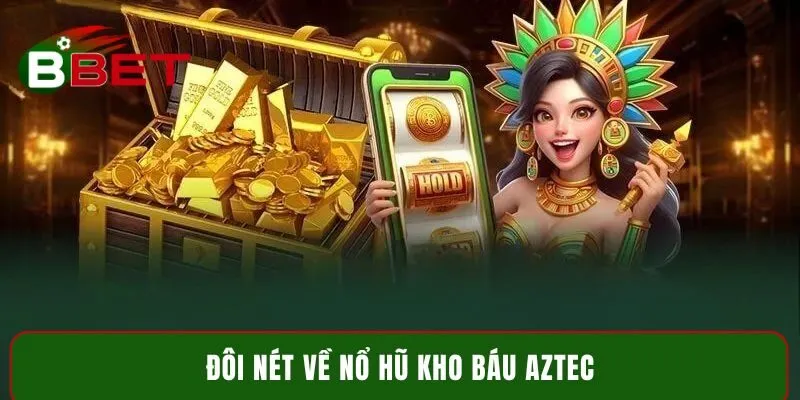 Đôi nét về nổ hũ kho báu Aztec