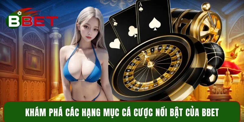 Khám phá các hạng mục cá cược nổi bật của BBet
