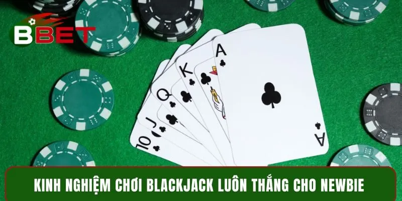 Kinh nghiệm chơi Blackjack luôn thắng cho newbie