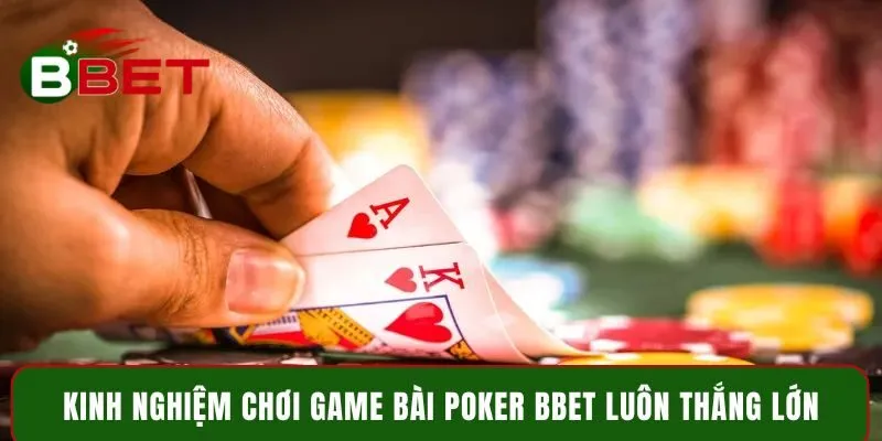 Kinh nghiệm chơi game bài Poker BBET luôn thắng lớn
