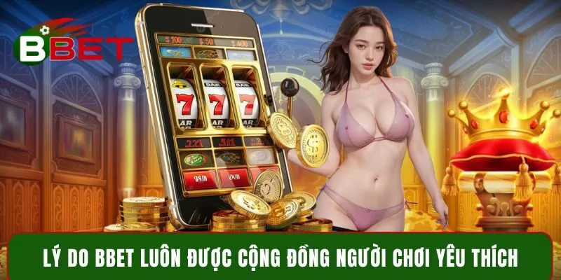 Lý do BBet luôn được cộng đồng người chơi yêu thích