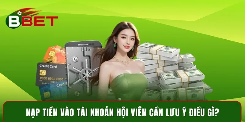 Nạp tiền vào tài khoản hội viên cần lưu ý điều gì?