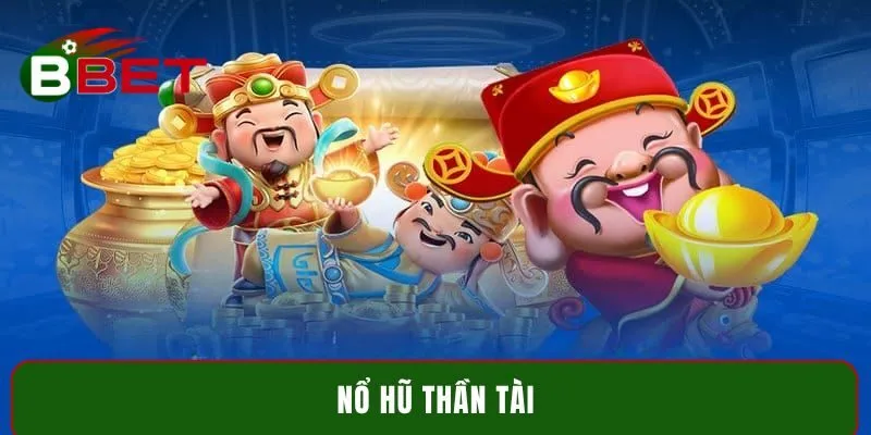 Nổ hũ Thần Tài BBET - Bí kíp săn thưởng cực đỉnh cao 2025