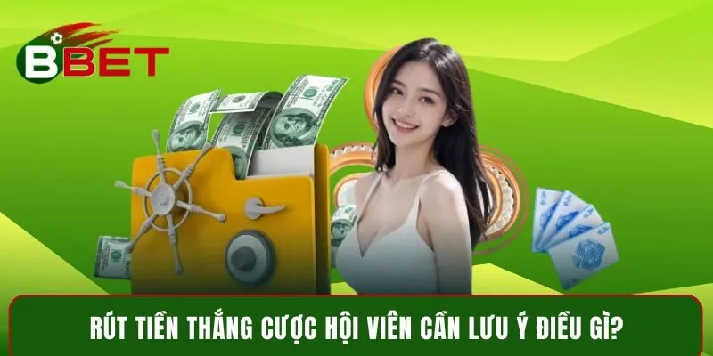 Rút tiền thắng cược hội viên cần lưu ý điều gì?