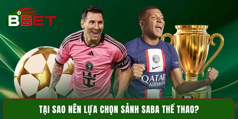 Tại sao nên lựa chọn sảnh SABA Thể Thao?