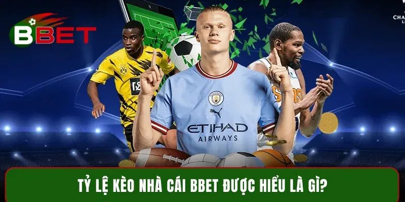 Tỷ lệ kèo nhà cái BBet được hiểu là gì?